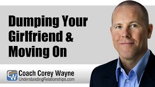 Dumping Your Girlfriend & Moving On