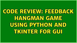 Code Review: Feedback HangMan game using python and tkinter for GUI (2 Solutions!!)