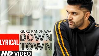 Guru Randhawa: Downtown (Lyrical Video) | Bhushan Kumar | DirectorGifty | Vee | Delbar Arya
