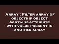 Array : Filter array of objects if object contains attribute with value present in another array