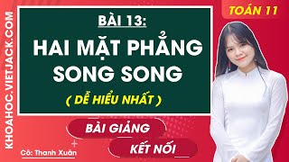 Toán 11 Kết nối tri thức Bài 13: Hai mặt phẳng song song (DỄ HIỂU NHẤT) - Cô Hoàng Xuân