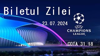 Biletul zilei/ CHAMPIONS LEAGUE / Ponturi /Pariuri By Hustiu Robert 23.07.2024