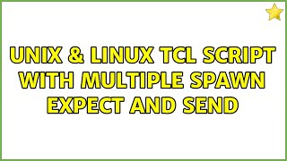 Unix & Linux: Tcl script with multiple spawn expect and send (2 Solutions!!)