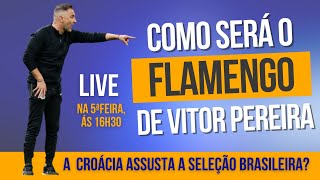 Entenda como será o Flamengo de Vitor Pereira e conheça a Croácia, adversária da seleção brasileira