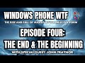 Windows Phone WTF: EPISODE 4 - THE END & THE BEGINNING