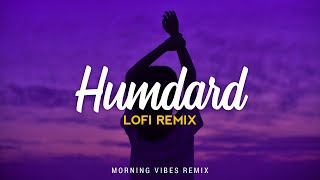 Humdard [Lofi Remix] - Arijit Singh | Ek Villian | Morning Vibes