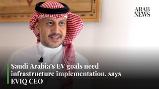 Saudi Arabia’s EV goals need infrastructure implementation, says EVIQ CEO | Arab News