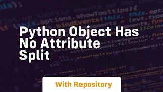 python object has no attribute split
