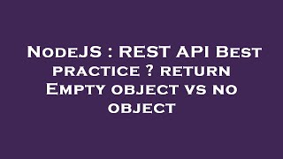 NodeJS : REST API Best practice ? return Empty object vs no object