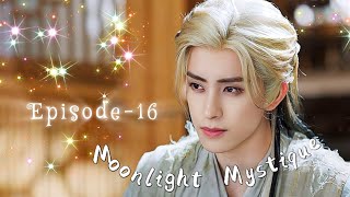 (Part- 1 ) MoonLight Mystique Episode-16 Eng Sub (Bai Lu)x(Ao Rui Peng) Historical Romance Drama