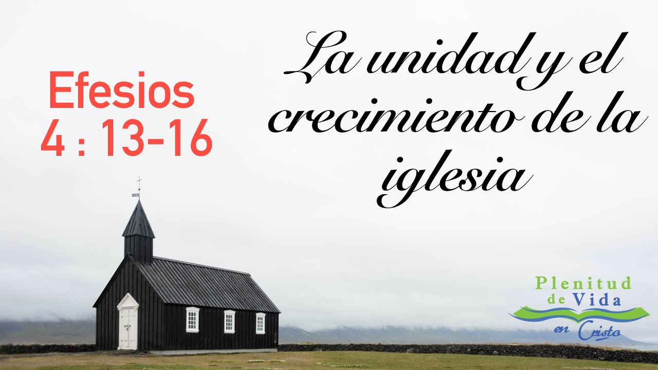 La Unidad Y El Crecimiento De La Iglesia Efesios 4 13 16 Abril 11