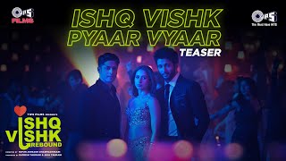 Ishq Vishk Pyaar Vyaar - Teaser | Ishq Vishk Rebound | Rohit, Pashmina,Jibraan,Naila,Rochak, Sonu N