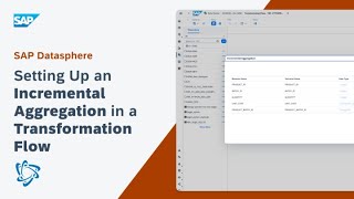 Setting Up an Incremental Aggregation in a Transformation Flow: SAP Datasphere
