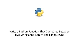 Write a Python Function That Compares Between Two Strings And Return The Longest One