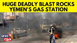 Yemen Gas Station Explosion | Deadly Explosion And Fire At Gas Station Claims 15 Lives | N18G