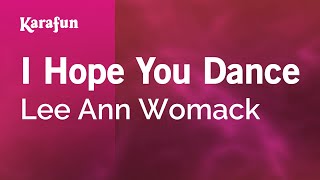 I Hope You Dance - Lee Ann Womack | Karaoke Version | KaraFun