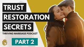 3 Trust Restoration Secrets They Won’t Resist Part 2 | Thriving Marriage Podcast