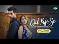 Dil Kisi Se | Arjun Kanungo | Nikki Tamboli | Kunaal Vermaa | Full Audio | Love Song