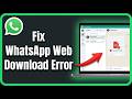How to Fix WhatsApp Web Not Downloading Files: Step by Step Guide