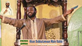 Khuxbaa Jummaa #Khan_Dubbatamuun_Male_Rabbi Ust @riyadabdaallah @minbertv1 @TvIslaamaa