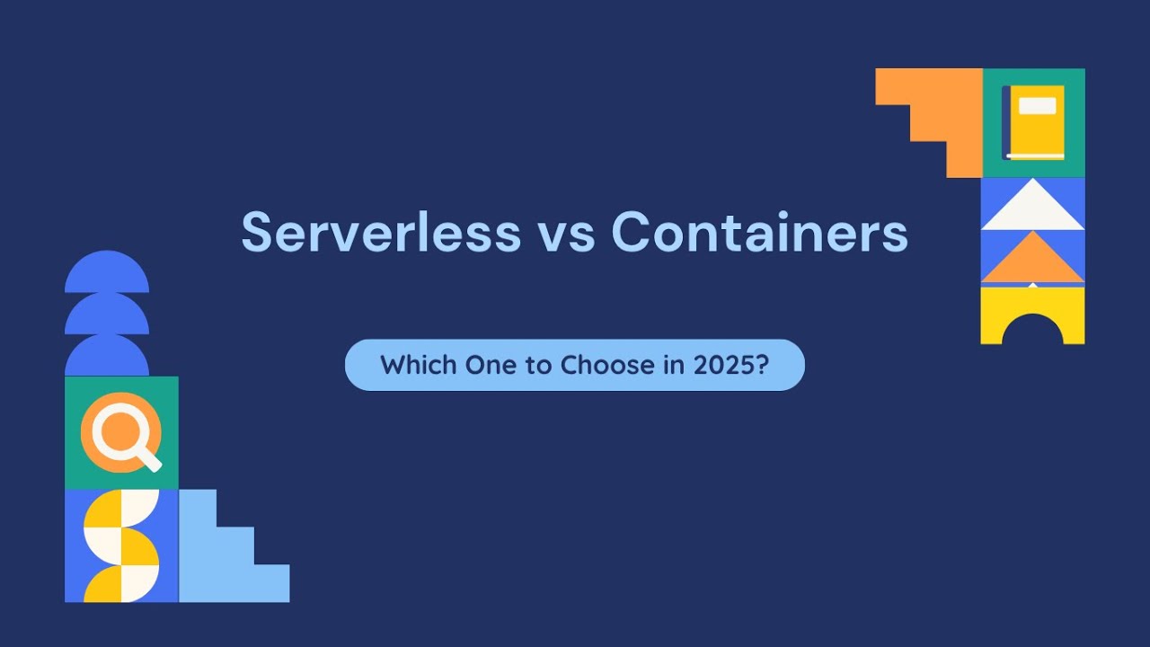 Serverless Vs Containers Which One To Choose In 2025 Youtube