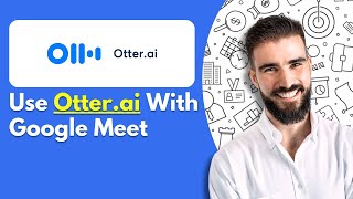 How to Use Otter.ai With Google Meet for Easy Transcription