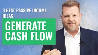 3 Best Passive Income Ideas to Generate Cash Flow