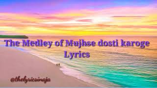 Medley Mujhse dosti karoge Lyrics