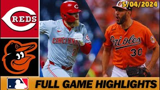 Cincinnati Reds vs Baltimore Orioles [FULL GAME] 5/4/2024 | MLB Highlights Today - MLB Season 2024