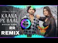 kaana pe baal remix song hard bass slow gms remix latest haryanvi remix song 2022