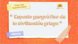 3º BÁSICO/HISTORIA - Espacio geográfico de la civilización griega