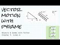 Vector motion in game programming with pygame; Objects & Games w/ Python Chapter 9 Video 4