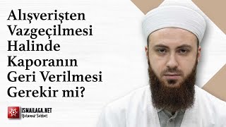 Alışverişten Vazgeçilmesi Halinde Kaporanın Geri Verilmesi Gerekir mi? - Abdülmecid Altaş Hoca