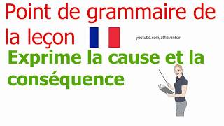 Point de grammaire de la leçon : Exprime la cause et la conséquence