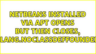 Ubuntu: Netbeans installed via APT opens but then closes, "java.lang.NoClassDefFoundError"