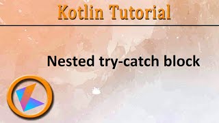 #187 Kotlin Tutorial | Nested Try-Catch block