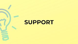 What is the meaning of the word SUPPORT?