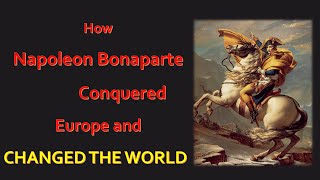 How Napoleon Bonaparte Changed The World?