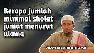 Jumlah minimal dalam sholat jumat menurut ulama || ust Ahmad Bani hasyim Lc.m.si