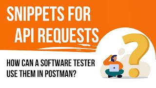 How can a software tester use snippets for API requests in Postman