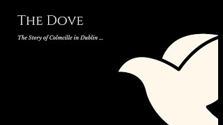 The Dove - The Story of Colmcille in Dublin Part 1