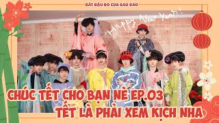 [VIETSUB][TF GIA TỘC]【TF家族三代】《 Chúc Tết Cho Bạn Nè! 》EP.03: Tết Là Phải Xem Kịch Nha!