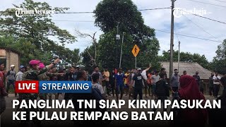 🔴 Panglima TNI Siap Kirim Pasukan ke Rempang, Jika Polisi Tak Mampu Kendalikan Situasi