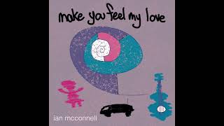 Ian McConnell - Make You Feel My Love (Official Audio)