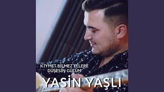 Kıymet Bilmez Ellere Düşesin Gülüm