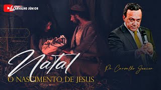 O NASCIMENTO DE JESUS | Pr. Carvalho Júnior