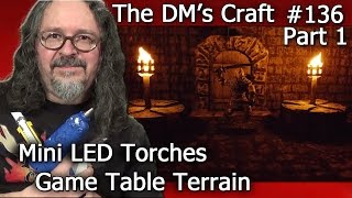 Mini LED Torches for Table Top Games (DM's Craft #136/Part 1)