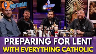 Preparing For Lent with Everything Catholic | The Catholic Talk Show