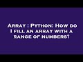 Array : Python: How do I fill an array with a range of numbers?