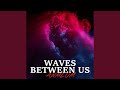 Waves Between Us